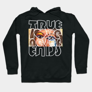 Valentine's Day quote True Love Never Ends Hoodie